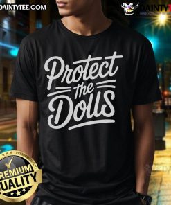Funny Protect The Dolls T-Shirt featuring a whimsical design with colorful graphics and playful text for doll lovers.