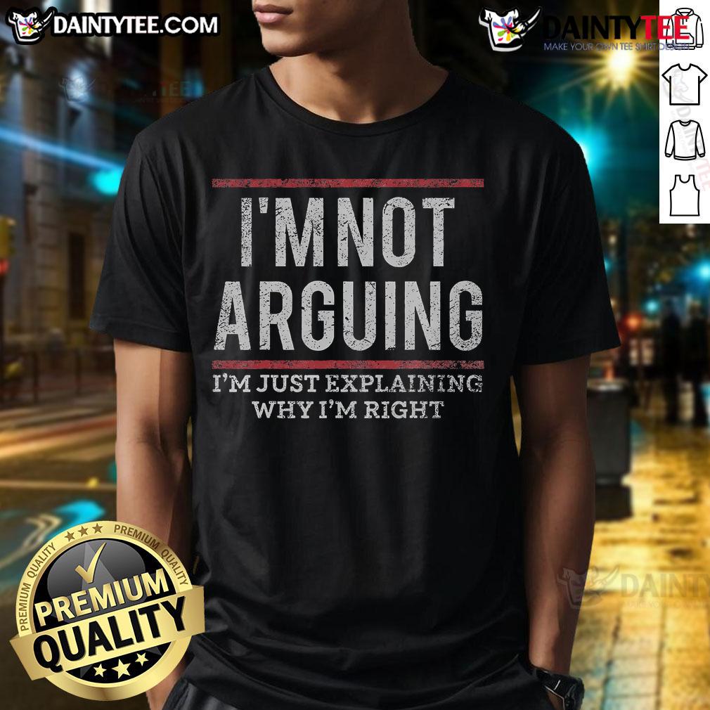 Funny Quote I'M Not Arguing I'M Just Explaining Why I'M Right T Shirt Alt Text: Funny quote t-shirt saying I'M Not Arguing I'M Just Explaining Why I'M Right perfect for humor lovers.
