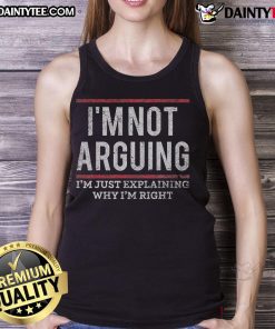 Alt Text: Funny quote tank top saying 'I'm not arguing, I'm just explaining why I'm right' - perfect for casual wear.