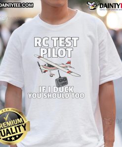 Funny RC Test Pilot 'If I Duck You Should Too' T-Shirt design featuring a humorous graphic for remote control enthusiasts.