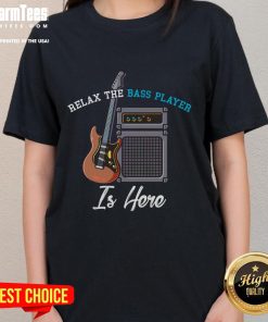 Alt Text: Funny Relax The Bass Player Is Here tee featuring a musician with a bass guitar, perfect for music lovers.