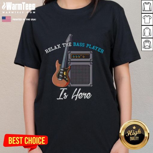 Alt Text: Funny Relax The Bass Player Is Here tee featuring a musician with a bass guitar, perfect for music lovers.