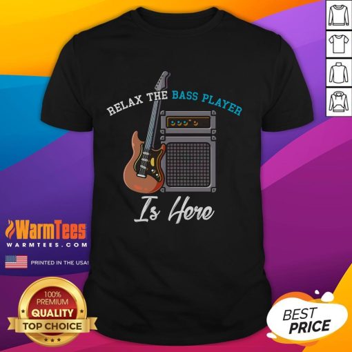 Alt Text: Funny 'Relax The Bass Player Is Here' T-Shirt featuring a musician with a bass guitar, perfect for music lovers.