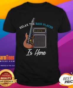 Alt Text: Funny 'Relax The Bass Player Is Here' T-Shirt featuring a musician with a bass guitar, perfect for music lovers.