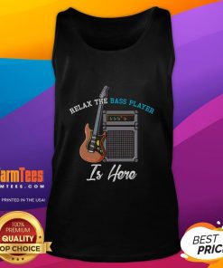 Funny musician in a tank top playing bass guitar, showcasing the 'Relax, the Bass Player is Here' design.