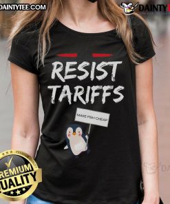 Funny Resist Tariffs Make Fish Cheap Penguin Ladies Tee featuring a playful penguin graphic and humorous text design.