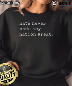 Funny retro vintage sweatshirt with 'Hate Never Made Any Nation Great' slogan, showcasing humor and style.