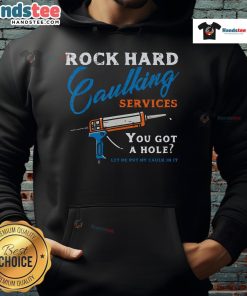 Funny Rock Hard Caulking Services hoodie featuring adult humor design, perfect for laughs and home improvement enthusiasts.