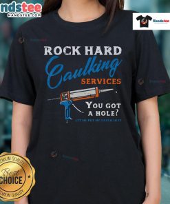 Funny rock-hard caulking services saying on a ladies tee, perfect for adult humor and quirky fashion lovers.