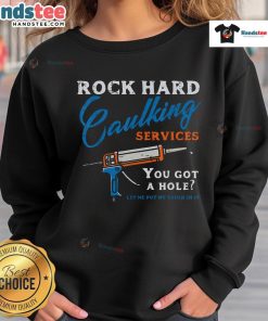 Funny rock hard caulking services sweatshirt featuring adult humor design, perfect for laughs and casual wear.