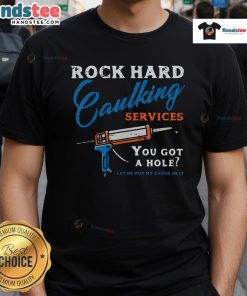 Funny rock hard caulking services adult humor T-shirt featuring a playful design for contractors and DIY enthusiasts.