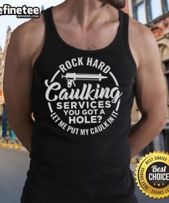 Funny rock-themed tank top featuring the phrase You Got A Hole? Let Me Put My Caulk In It for caulking services.