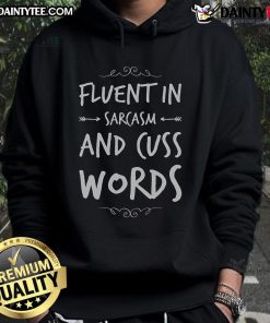 Funny Sarcastic Saying hoodie featuring 'Fluent in Sarcasm and Cuss Words' design, perfect for humor lovers.