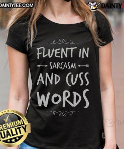 Funny sarcastic saying on a ladies tee: 'Fluent in Sarcasm and Cuss Words' perfect for humor lovers.
