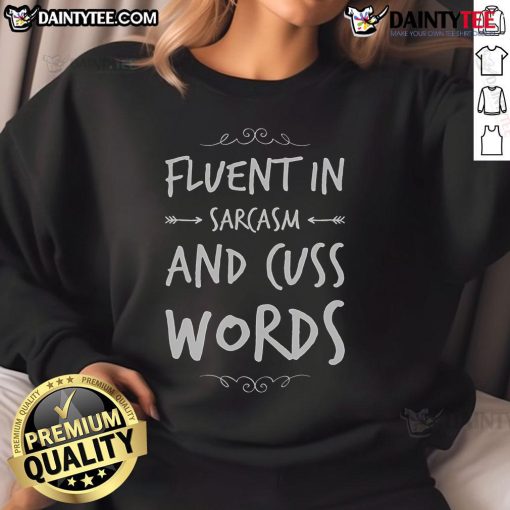 Alt Text: Funny sarcastic saying on 'Fluent in Sarcasm and Cuss Words' sweatshirt, perfect for humor lovers.