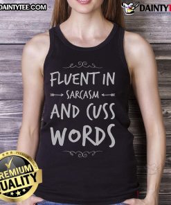 Funny tank top featuring a sarcastic saying about being fluent in sarcasm and cuss words.