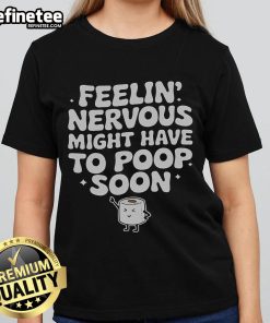 Funny saying quote on a ladies tee about feeling nervous and needing to poop soon - humorous graphic design.