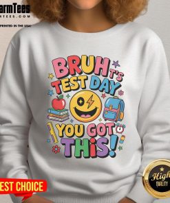 Alt Text: Funny school sweatshirt saying It's Test Day, Bruh! You Got This! - perfect for motivation during exams.