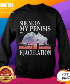 Funny neon sweatshirt featuring 'She Neon My Penis Til I Ejaculation' inspired by Neon Genesis Evangelion.
