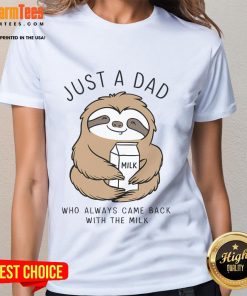 Alt Text: Funny sloth graphic on a Just a Dad Who Always Came Back with the Milk ladies tee shirt. Perfect for sloth lovers!