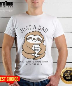 Alt Text: Funny sloth graphic on a t-shirt with the phrase Just A Dad Who Always Came Back With The Milk for dad humor lovers.
