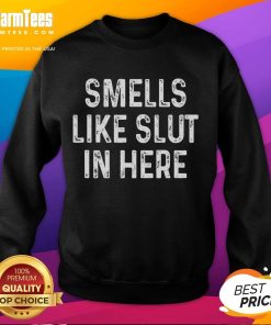 Funny 'Smells Like Slut In Here' sweatshirt showcasing adult humor, perfect for comedic and edgy fashion statements.