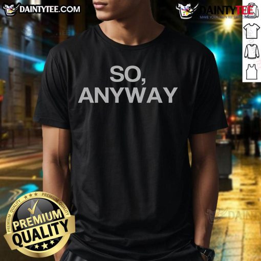 Funny So Anyway Remark T-Shirt featuring a humorous design, perfect for casual wear and making a statement.