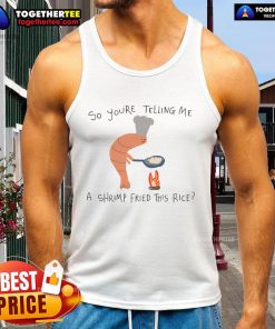 Alt Text: Funny 'So You're Telling Me A Shrimp Fried This Rice' tank top featuring a humorous shrimp graphic, perfect for food lovers.