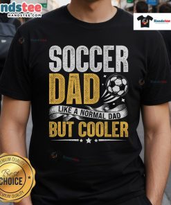 Funny Soccer Dad T-Shirt design featuring the phrase 'Like A Normal Dad But Cooler' in bold letters, perfect for soccer fans.