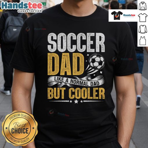Funny Soccer Dad T-Shirt design featuring the phrase 'Like A Normal Dad But Cooler' in bold letters, perfect for soccer fans.