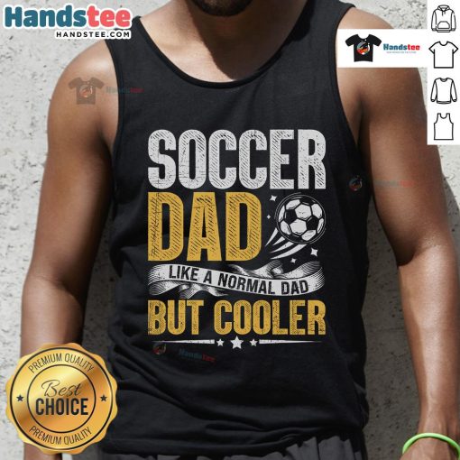 Alt Text: Funny soccer dad tank top design that says 'Like a normal dad but cooler' perfect for sports-loving fathers.
