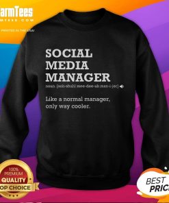 Funny Social Media Manager Definition Sweatshirt featuring humorous text about social media management and creativity.