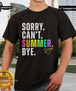 Funny 'Sorry Can't Summer Bye Teacher' T-shirt for last day of school, perfect for celebrating the end of the school year.