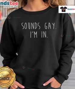 Funny Sounds Gay I'm In LGBTQ Sweatshirt featuring colorful text and a casual design, perfect for pride and inclusivity.