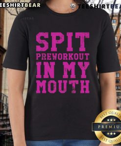 Funny Spit Preworkout in My Mouth Gym Exercise Workout Ladies Tee featuring a humorous fitness design for women.