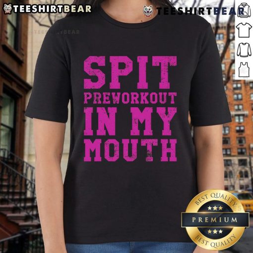 Funny Spit Preworkout in My Mouth Gym Exercise Workout Ladies Tee featuring a humorous fitness design for women.