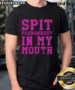Funny 'Spit Preworkout In My Mouth' gym exercise t-shirt design for fitness enthusiasts and workout lovers.