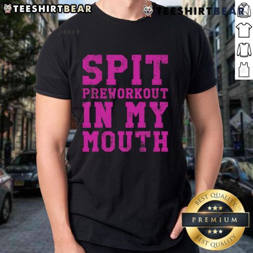 Funny 'Spit Preworkout In My Mouth' gym exercise t-shirt design for fitness enthusiasts and workout lovers.