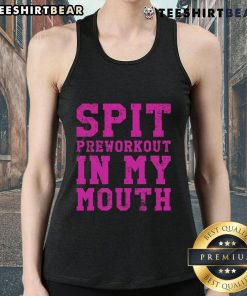 Funny gym exercise tank top with 'Spit Preworkout in My Mouth' slogan, perfect for workout enthusiasts and fitness lovers.