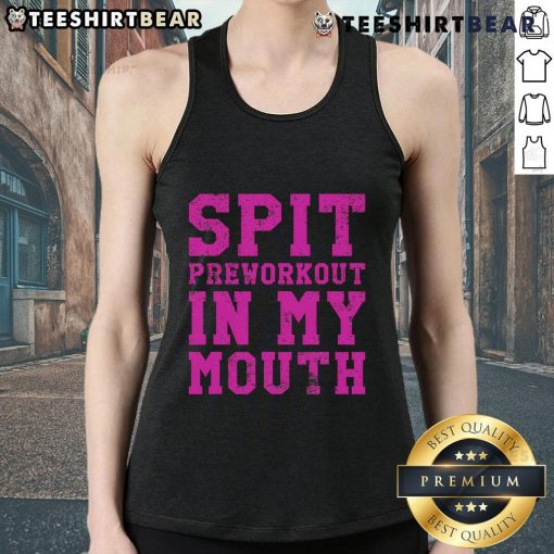 Funny gym exercise tank top with 'Spit Preworkout in My Mouth' slogan, perfect for workout enthusiasts and fitness lovers.
