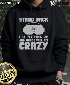 Funny hoodie with 'Stand Back I'm Playing VR' design, perfect for gamers who love humor and virtual reality adventures.