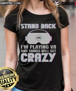 Funny stand back I'm playing VR and things will get crazy ladies tee featuring a humorous VR gaming graphic design.
