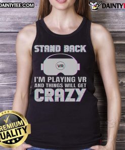 Funny tank top saying 'Stand Back I'm Playing VR' with a playful design, perfect for gamers and VR enthusiasts.