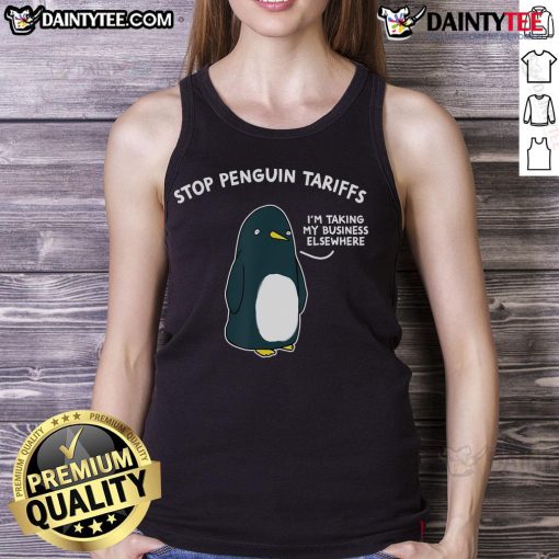 Funny tank top featuring a penguin with the text Tariffs? I'm Taking My Business Elsewhere! for humor and style.