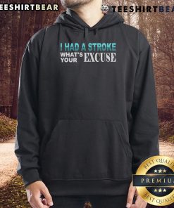 Funny stroke survivor hoodie with 'I Had a Stroke, What's Your Excuse?' text, promoting resilience and humor in recovery.
