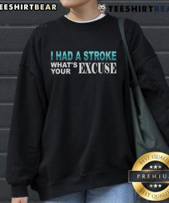 Alt Text: Funny Stroke Survivor sweatshirt with I Had a Stroke, What's Your Excuse? slogan, promoting resilience and humor.