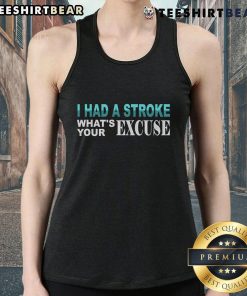 Funny stroke survivor tank top with 'I Had a Stroke, What's Your Excuse?' slogan for awareness and humor.