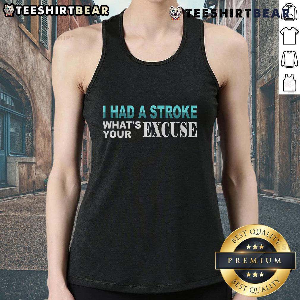 Funny Stroke Survivor I Had Stroke What'S Your Excuse Tank Top Funny stroke survivor tank top with 'I Had a Stroke, What's Your Excuse?' slogan for awareness and humor.