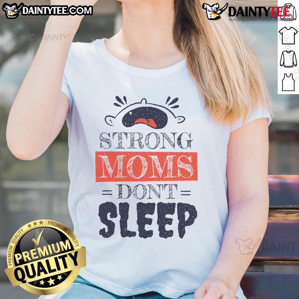 Funny Strong Moms Don'T Sleep Cute Baby Crying Ladies Tee Alt Text: Funny strong moms don't sleep, featuring a cute baby crying on a ladies tee shirt design.