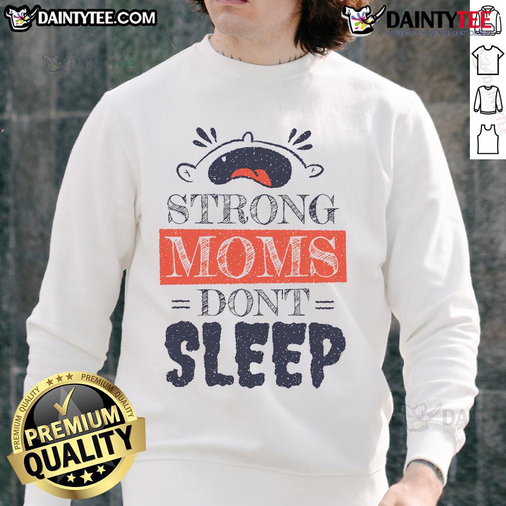 Funny Strong Moms Don'T Sleep Cute Baby Crying Sweatshirt Funny strong moms don't sleep sweatshirt featuring a cute baby crying, perfect for stylish moms with a sense of humor.